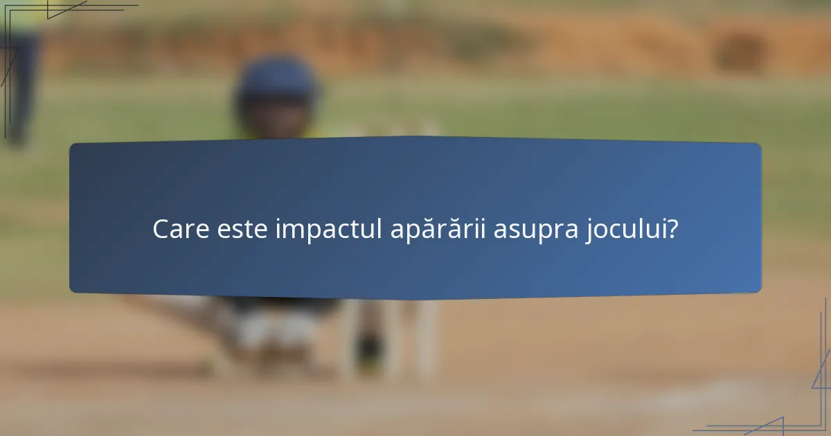 Care este impactul apărării asupra jocului?