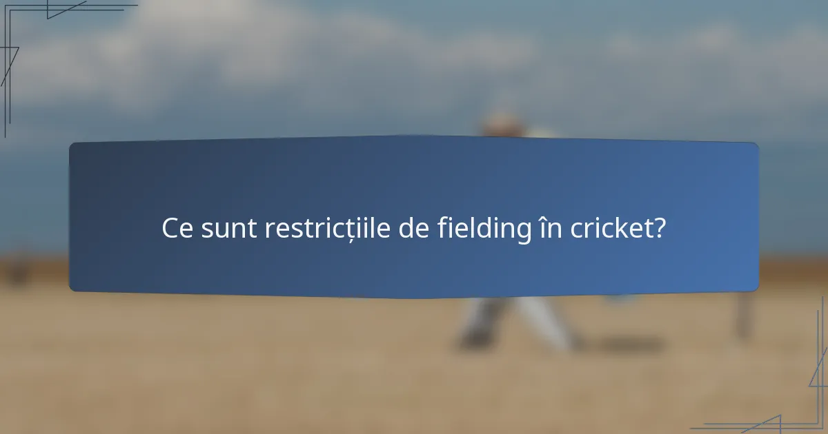 Ce sunt restricțiile de fielding în cricket?