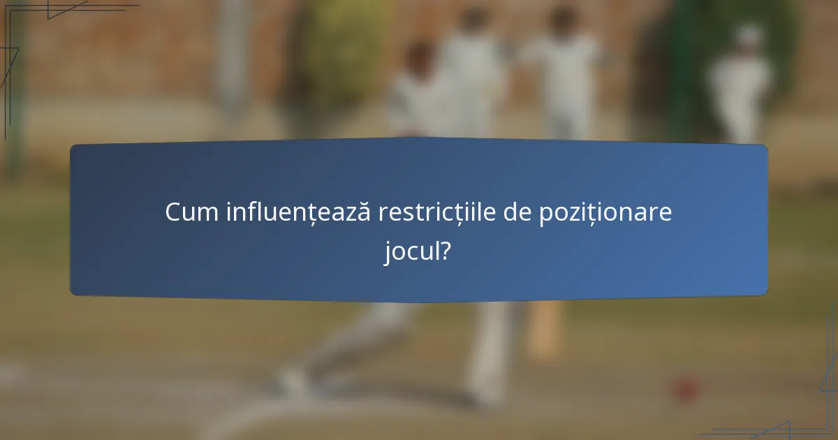 Cum influențează restricțiile de poziționare jocul?
