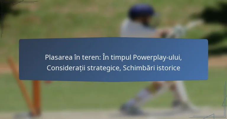 Plasarea în teren: În timpul Powerplay-ului, Considerații strategice, Schimbări istorice