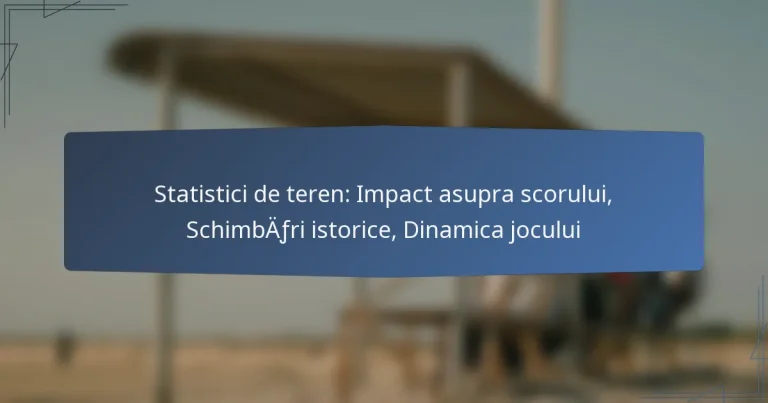 Statistici de teren: Impact asupra scorului, Schimbări istorice, Dinamica jocului