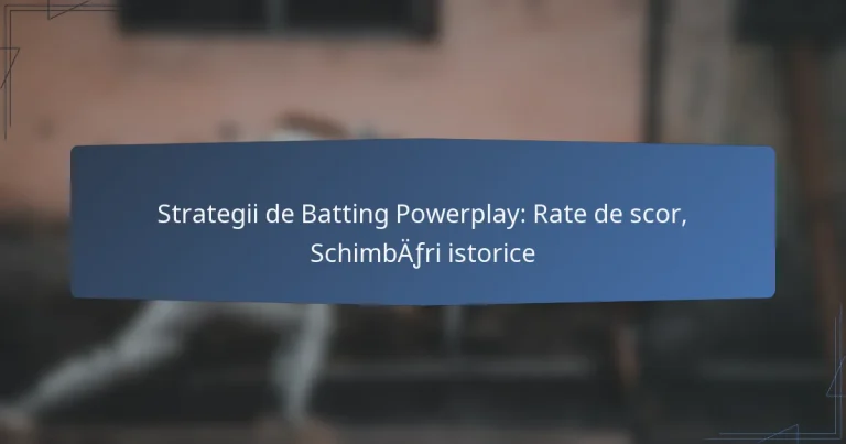 Strategii de Batting Powerplay: Rate de scor, Schimbări istorice